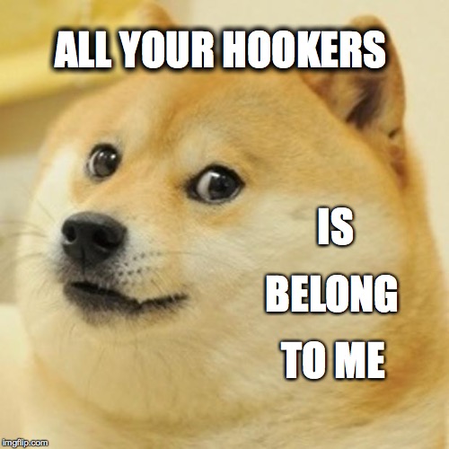 Doge meme all your hookers is belong to me omg2cute
